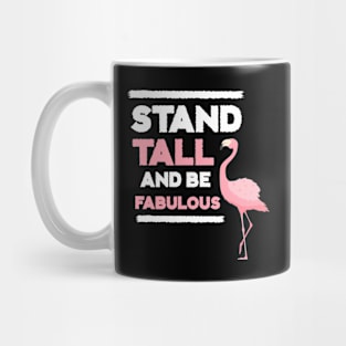 Stand Tall and Be Fabulous, Flamingo Lover Mug